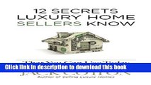 Read Books 12 Secrets Luxury Home SELLERs Know That You Can Use Today PDF Online