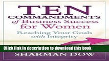 Read Books Ten Commandments of Business Success for Women: Reaching Your Goals With Integrity