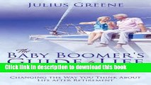 Read The Baby Boomer s Guide to Life After Retirement: Changing the Way You Think about Life After