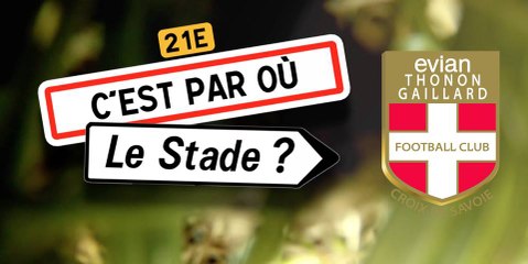 C'est par où le stade ? Ép.18 Evian Thonon Gaillard FC