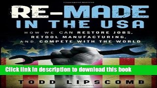 [Read PDF] Re-Made in the USA: How We Can Restore Jobs, Retool Manufacturing, and Compete With the