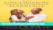 Read Uncommon Marriage: What We ve Learned about Lasting Love and Overcoming Life s Obstacles