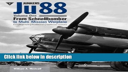 Ebook Junkers Ju 88, Vol. 1: Schnellbomber: Development, Production and Technical History Full