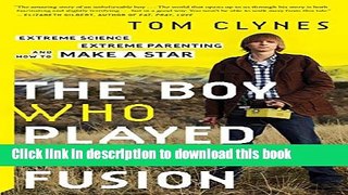 The Boy Who Played with Fusion: Extreme Science, Extreme Parenting, and How to Make a Star Read