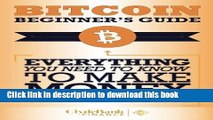 [Read PDF] Bitcoin Beginner s Guide: Everything You Need To Know To Make Money With Bitcoins