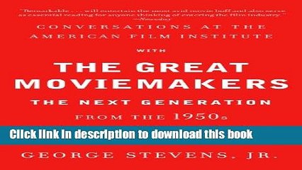 Conversations at the American Film Institute with the Great Moviemakers: The Next Generation