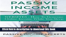 Passive Income Assets: Websites - How To Generate Online Income While You Sleep (Monetize Your