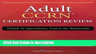 Books Adult CCRN Certification Review: Think in Questions, Learn by Rationale Full Online