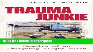 Books Trauma Junkie: Memoirs of an Emergency Flight Nurse Free Online