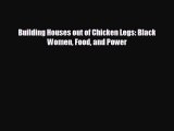 behold Building Houses out of Chicken Legs: Black Women Food and Power