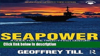 Ebook Seapower: A Guide for the Twenty-First Century (Cass Series: Naval Policy and History) Free