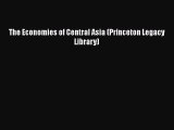 READ book  The Economies of Central Asia (Princeton Legacy Library)  Full E-Book