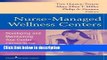 Ebook Nurse-Managed Wellness Centers: Developing and Maintaining Your Center (A National Nursing