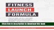 PDF Fitness Launch Formula: The no fear, no b.s., no hype,  action plan for launching a