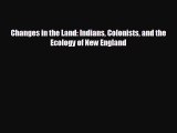 FREE PDF Changes in the Land: Indians Colonists and the Ecology of New England READ ONLINE