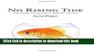 [Read PDF] No Rising Tide: Theology, Economics, and the Future Download Free