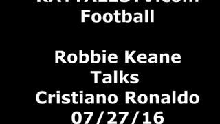 Robbie Keane Talks Cristiano Ronaldo