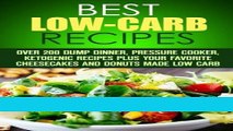 Ebook Best Low-Carb Recipes: Over 200 Dump Dinner, Pressure Cooker, Ketogenic Recipes Plus Your