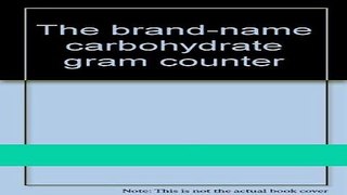 Books The brand-name carbohydrate gram counter Free Online