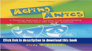 Ebook Acting Antics: A Theatrical Approach to Teaching Social Understanding to Kids and Teens with