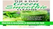 Ebook The 8 Day Green Smoothie Cleanse: Lose up to 13 Pounds in 8 Days with 25 Delicious Recipes
