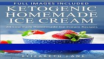 Books Ketogenic Homemade Ice cream: 20 Low-Carb, High-Fat, Guilt-Free Recipes Full Online