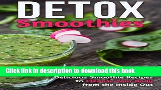 Ebook Detox Smoothies: Delicious Smoothie Recipes to Cleanse Your Body from the Inside Out