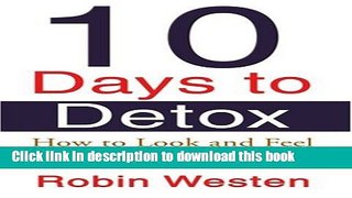 Ebook Ten Days to Detox: How to Look and Feel A Decade Younger Free Online