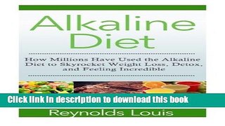 Ebook Alkaline Diet: How Millions Have Used the Alkaline Diet to Skyrocket Weight Loss, Detox, And