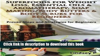Ebook Superfoods For Weight Loss, Essential Oils   Aromatherapy, Soap Making/Body Butters   Body