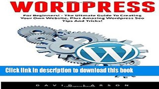 Ebook WordPress: For Beginners! - The Ultmate Guide To Creating Your Own Website, Plus Amazing