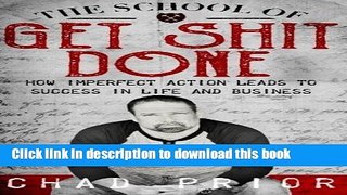 Books The School of Get Shit Done: How Imperfect Action Leads to Success in Life and Business Full