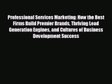 READ book Professional Services Marketing: How the Best Firms Build Premier Brands Thriving