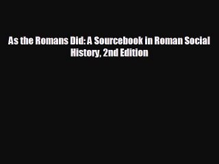 complete As the Romans Did: A Sourcebook in Roman Social History 2nd Edition