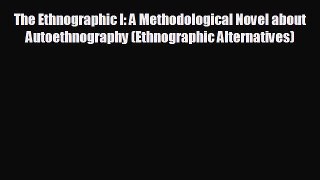 different  The Ethnographic I: A Methodological Novel about Autoethnography (Ethnographic