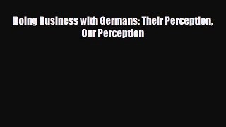 different  Doing Business with Germans: Their Perception Our Perception