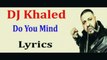 DJ Khaled - Do You Mind Feat. Nicki Minaj, Chris Brown, Future, August Alsina, (Lyrics On Screen)