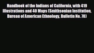 behold Handbook of the Indians of California with 419 Illustrations and 40 Maps (Smithsonian