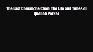 behold The Last Comanche Chief: The Life and Times of Quanah Parker