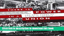 Books There Is Power in a Union: The Epic Story of Labor in America Full Online