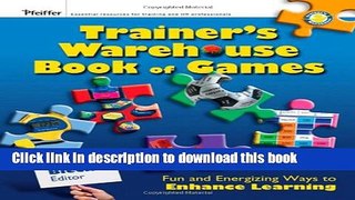 Ebook The Trainer s Warehouse Book of Games: Fun and Energizing Ways to Enhance Learning Free Online