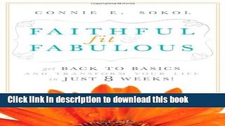 Books Faithful, Fit   Fabulous: Get Back to Basics and Transform Your Life - in just 8 Weeks Full