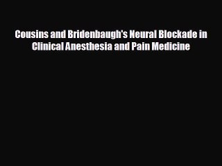 behold Cousins and Bridenbaugh's Neural Blockade in Clinical Anesthesia and Pain Medicine