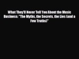 FREE DOWNLOAD What They'll Never Tell You About the Music Business: The Myths the Secrets