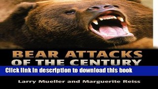 Download Books Bear Attacks of the Century: True Stories of Courage and Survival PDF Online
