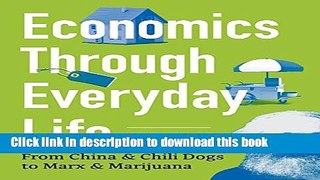 Books Economics Through Everyday Life: From China and Chili Dogs to Marx and Marijuana Free Online