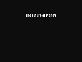 READ book  The Future of Money  Full Free