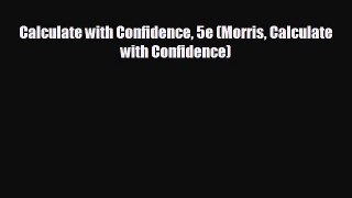 there is Calculate with Confidence 5e (Morris Calculate with Confidence)