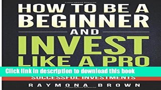 Books How to be a Beginner and Invest Like  Pro: Effective Steps to Creating Successful