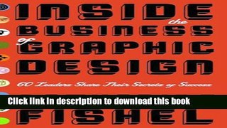 Read Inside the Business of Graphic Design: 60 Leaders Share Their Secrets of Success Ebook Online